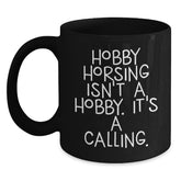 Funny Hobby Horsing Gifts for Men Women Friends Coworkers Family - 'Hobby Horsing Isn't A Hobby. It's A Calling.' Black Coffee Mug - Main